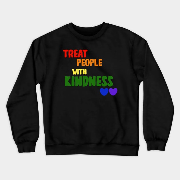 Treat People With Kindness Crewneck Sweatshirt by Artist_In_Tomorrowland